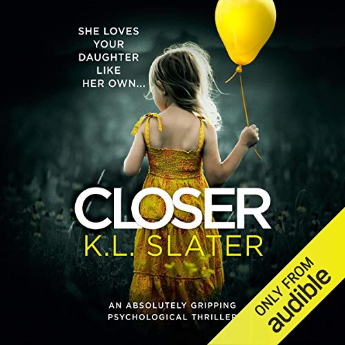 Closer, by KL slater, book cover showing a little girl from the back in a yellow dress holding a yellow balloon