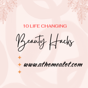 10 life changing beauty hacks
