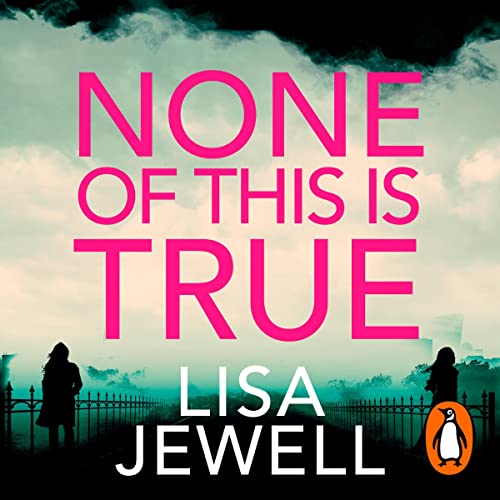 None of this is true, blook cover Pink text against a cloudy sky with two woman in silhouette at the corner of the page and the Author's name Lisa Jewell in White.