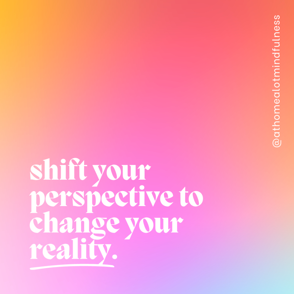 Shift your perspective to change your reality, message of hope and encouragement.