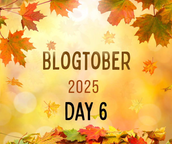blogtober 2025 day 6